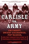 Carlisle vs. Army: Jim Thorpe, Dwight Eisenhower, Pop Warner, and the Forgotten Story of Football's Greatest Battle