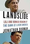 Landslide: LBJ and Ronald Reagan at the Dawn of a New America