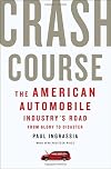 Crash Course: The American Automobile Industry's Road from Glory to Disaster