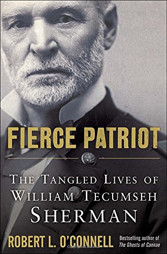 Fierce patriot : the tangled lives of William Tecumseh Sherman / Robert L. O'Connell