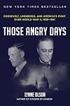 Those Angry Days: Roosevelt, Lindbergh, and America's Fight Over World War II, 1939-1941