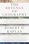 The Revenge of Geography: What the Map Tells Us About Coming Conflicts and the Battle Against Fate