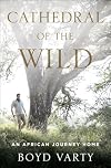 Cathedral of the Wild: An African Journey Home