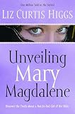 Unveiling Mary Magdalene Discover The Truth About A Notsobad Girl Of The Bible
