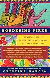 Bordering Fires: The Vintage Book of Contemporary Mexican and Chicana and Chicano Literature