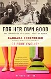For Her Own Good: Two Centuries of the Experts Advice to Women
