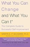 What You Can Change and What You Can't: The Complete Guide to Successful Self-Improvement