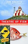 Theatre of Fish: Travels Through Newfoundland and Labrador