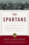 The Spartans: The World of the Warrior-Heroes of Ancient Greece, from Utopia to Crisis and Collapse