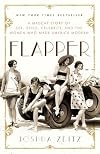 Flapper: A Madcap Story of Sex, Style, Celebrity, and the Women Who Made America Modern