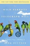 The Wild Parrots of Telegraph Hill: A Love Story . . . with Wings
