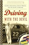 Driving with the Devil: Southern Moonshine, Detroit Wheels, and the Birth of NASCAR