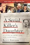 A Serial Killer's Daughter: My Story of Faith, Love, and Overcoming