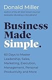 Business Made Simple 60 Days To Master Leadership Sales Marketing Execution And More