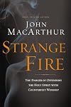 Strange Fire: The Danger of Offending the Holy Spirit with Counterfeit Worship