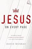 Jesus On Every Page 10 Simple Ways To Seek And Find Christ In The Old Testament