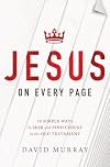 Jesus on Every Page: 10 Simple Ways to Seek and Find Christ in the Old Testament