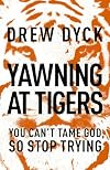 Yawning at Tigers: You Can't Tame God, So Stop Trying