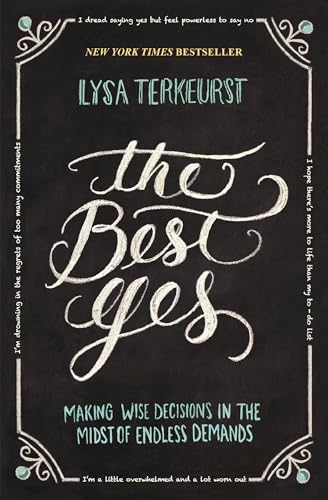 The Best Yes: Making Wise Decisions in the Midst of Endless Demands book cover