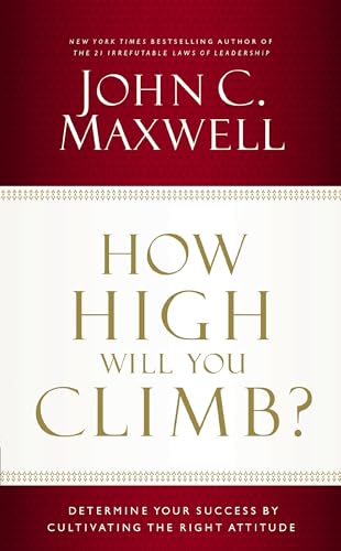 How High Will You Climb?: Determine Your Success by Cultivating the Right Attitude book cover