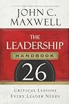 The Leadership Handbook: 26 Critical Lessons Every Leader Needs