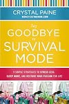 Say Goodbye to Survival Mode: 9 Simple Strategies to Stress Less, Sleep More, and Restore Your Passion for Life