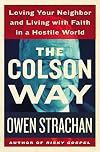 The Colson Way: Loving Your Neighbor and Living with Faith in a Hostile World