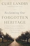 Reclaiming Our Forgotten Heritage How Understanding The Jewish Roots Of Christianity Can Transform Your Faith