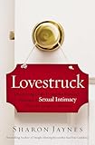 Lovestruck Discovering Gods Design For Romance Marriage And Sexual Intimacy From The Song Of Solomon