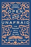 Open And Unafraid The Psalms As A Guide To Life