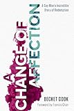 A Change Of Affection A Gay Mans Incredible Story Of Redemption
