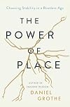 The Power of Place: Choosing Stability in a Rootless Age