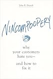 Nincompoopery, Why Your Customers Hate You and How to Fix It
