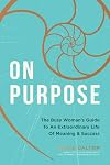 On Purpose: The Busy Woman's Guide to an Extraordinary Life of Meaning and Success