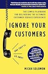 Ignore Your Customers (and They'll Go Away): The Simple Playbook for Delivering the Ultimate Customer Service Experience