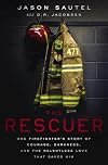 The Rescuer: One Firefighterβs Story of Courage, Darkness, and the Relentless Love That Saved Him