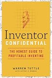 Inventor Confidential The Honest Guide To Profitable Inventing