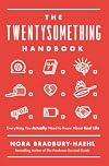 The Twentysomething Handbook: Everything You Actually Need to Know About Real Life