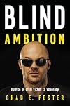 Blind Ambition: How to Go from Victim to Visionary