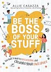Be the Boss of Your Stuff: The Kids’ Guide to Decluttering and Creating Your Own Space