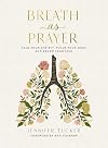 Breath as Prayer: Calm Your Anxiety, Focus Your Mind, and Renew Your Soul