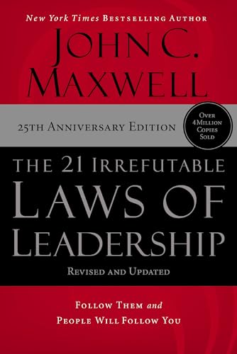 The 21 Irrefutable Laws of Leadership: Follow Them and People Will Follow You