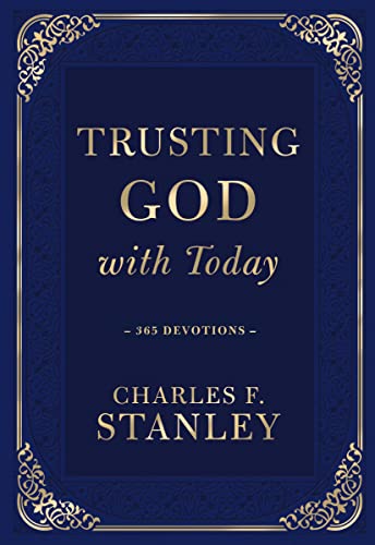 Trusting God with Today: A Daily Devotional for Building Confident Faith and Lasting Joy (365 Devotions - Inspiration for Every Day of the Year) (Devotionals from Charles F. Stanley)