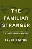 The Familiar Stranger: (Re)Introducing the Holy Spirit to Those in Search of an Experiential Spirituality