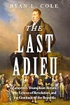 The Last Adieu: Lafayette’s Triumphant Return, the Echoes of Revolution, and the Gratitude of the Republic