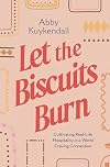 Let the Biscuits Burn: Cultivating Real-Life Hospitality in a World Craving Connection