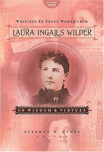 Writings to Young Women from Laura Ingalls Wilder: On Wisdom And Virtues (With: Stephen W. Hines) cover