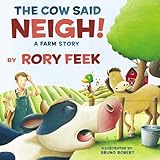 The Cow Said Neigh Picture Book A Farm Story
