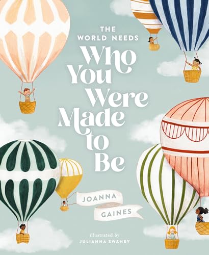 The World Needs Who You Were Made to Be: 9781400314232: Gaines, Joanna, Swaney, Julianna: Books