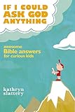 If I Could Ask God Anything Awesome Bible Answers For Curious Kids